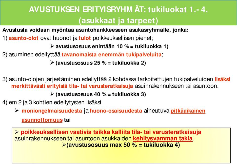 asuminen edellyttää tavanomaista enemmän tukipalveluita; (avustusosuus 25 % = tukiluokka 2) 3) asunto-olojen järjestäminen edellyttää 2 kohdassa tarkoitettujen tukipalveluiden lisäksi merkittävästi