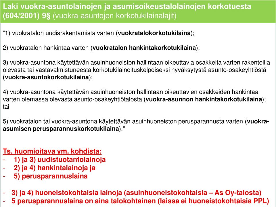 korkotukilainoituskelpoiseksi hyväksytystä asunto-osakeyhtiöstä (vuokra-asuntokorkotukilaina); 4) vuokra-asuntona käytettävän asuinhuoneiston hallintaan oikeuttavien osakkeiden hankintaa varten