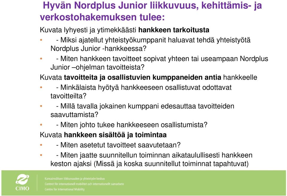 Kuvata tavoitteita ja osallistuvien kumppaneiden antia hankkeelle - Minkälaista hyötyä hankkeeseen osallistuvat odottavat tavoitteilta?