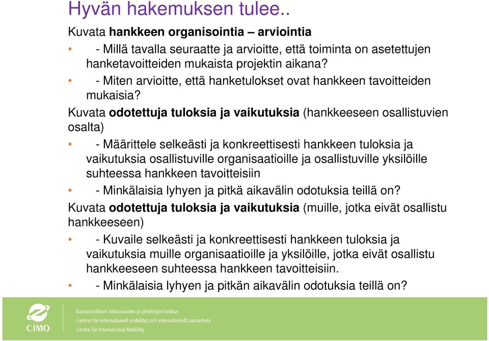 Kuvata odotettuja tuloksia ja vaikutuksia (hankkeeseen osallistuvien osalta) - Määrittele selkeästi ja konkreettisesti hankkeen tuloksia ja vaikutuksia osallistuville organisaatioille ja