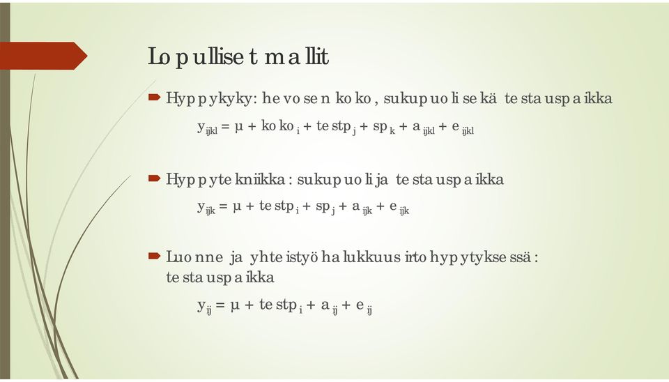 sukupuoli ja testauspaikka y ijk = µ + testp i + sp j + a ijk + e ijk Luonne