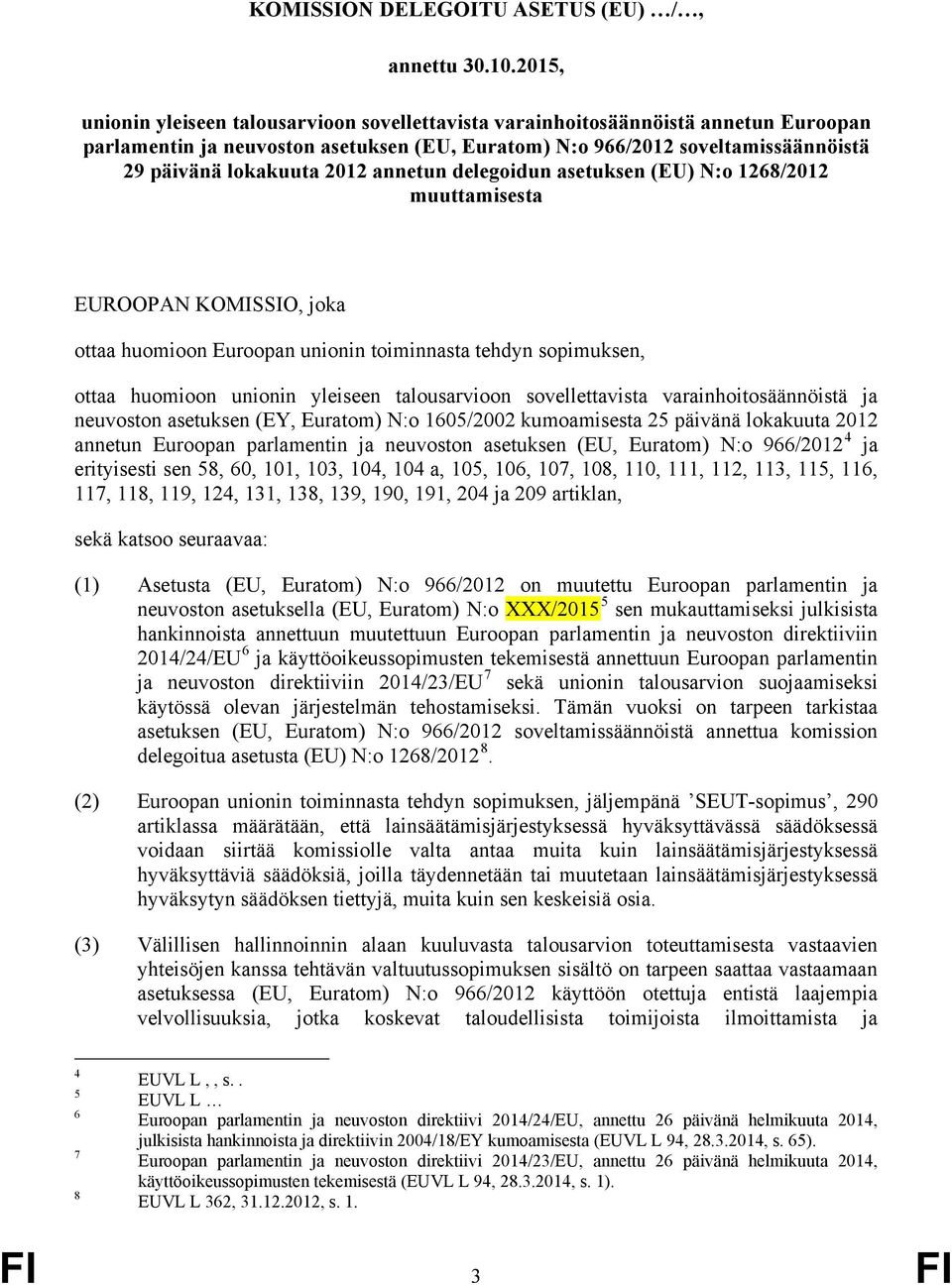 2012 annetun delegoidun asetuksen (EU) N:o 1268/2012 muuttamisesta EUROOPAN KOMISSIO, joka ottaa huomioon Euroopan unionin toiminnasta tehdyn sopimuksen, ottaa huomioon unionin yleiseen talousarvioon