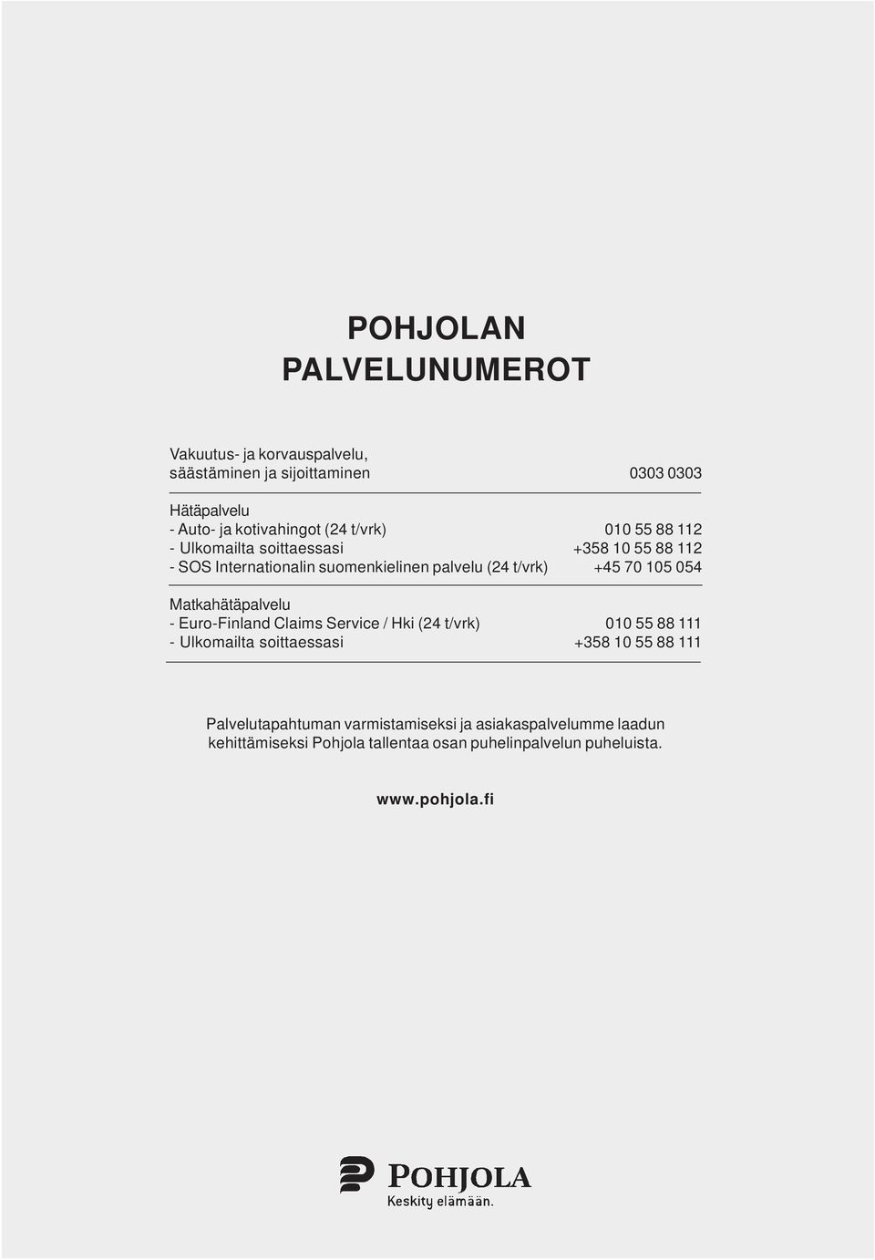 Matkahätäpalvelu - Euro-Finland Claims Service / Hki (24 t/vrk) 010 55 88 111 - Ulkomailta soittaessasi +358 10 55 88 111