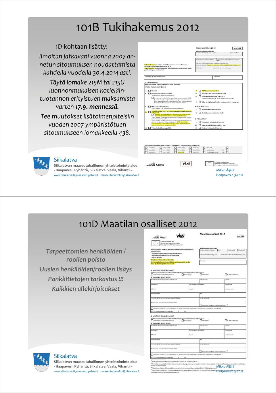 Tee muutokset lisätoimenpiteisiin vuoden 2007 ympäristötuen sitoumukseen lomakkeella 438.