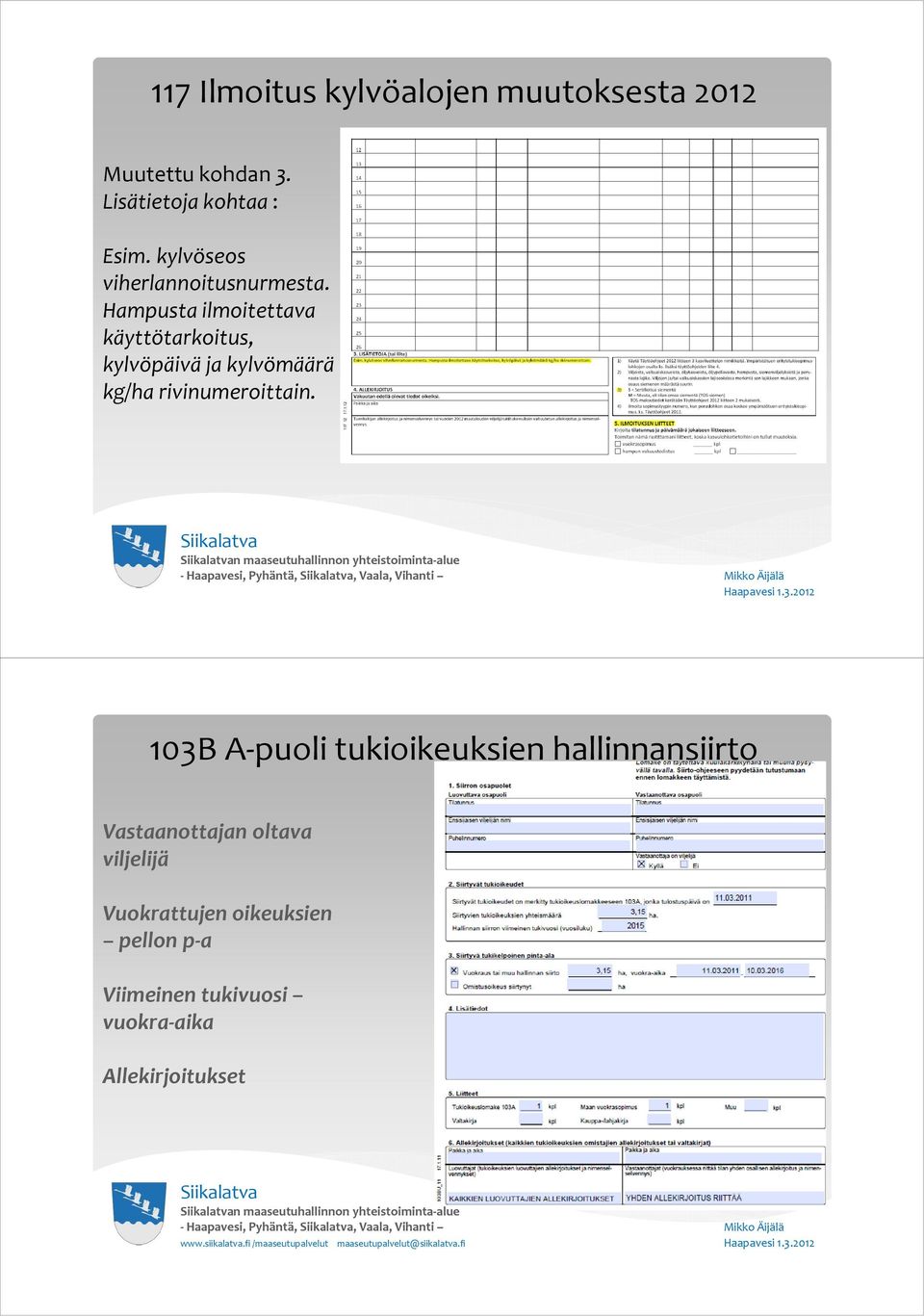 Hampusta ilmoitettava käyttötarkoitus, kylvöpäivä ja kylvömäärä kg/ha rivinumeroittain.