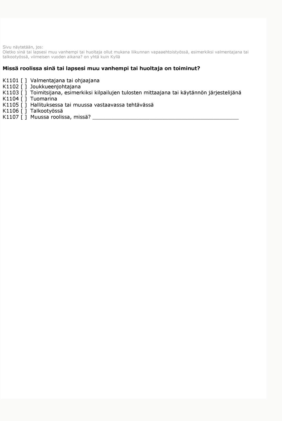 K1101 [ ] Valmentajana tai ohjaajana K1102 [ ] Joukkueenjohtajana K1103 [ ] Toimitsijana, esimerkiksi kilpailujen tulosten mittaajana