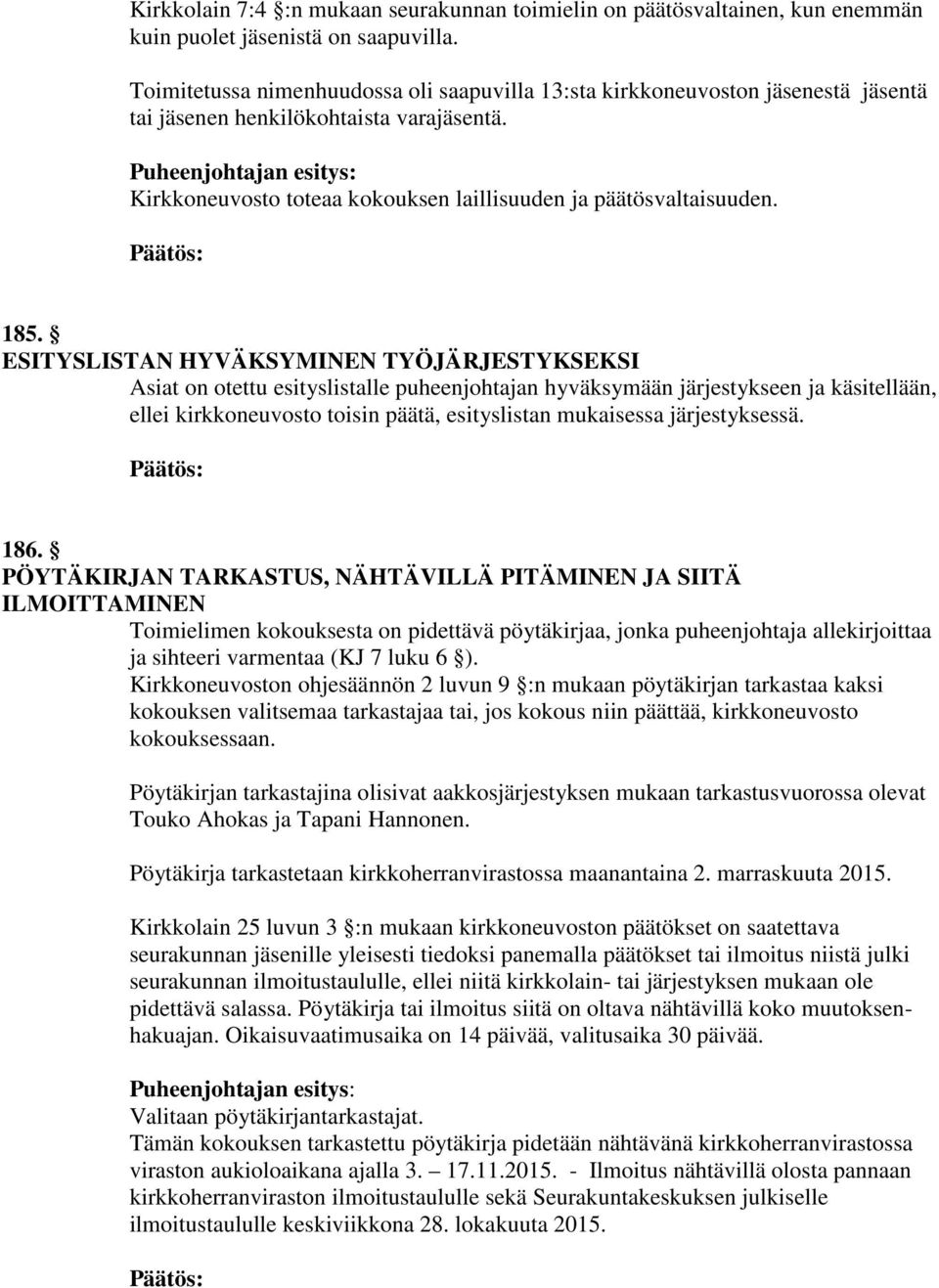 Puheenjohtajan esitys: Kirkkoneuvosto toteaa kokouksen laillisuuden ja päätösvaltaisuuden. 185.