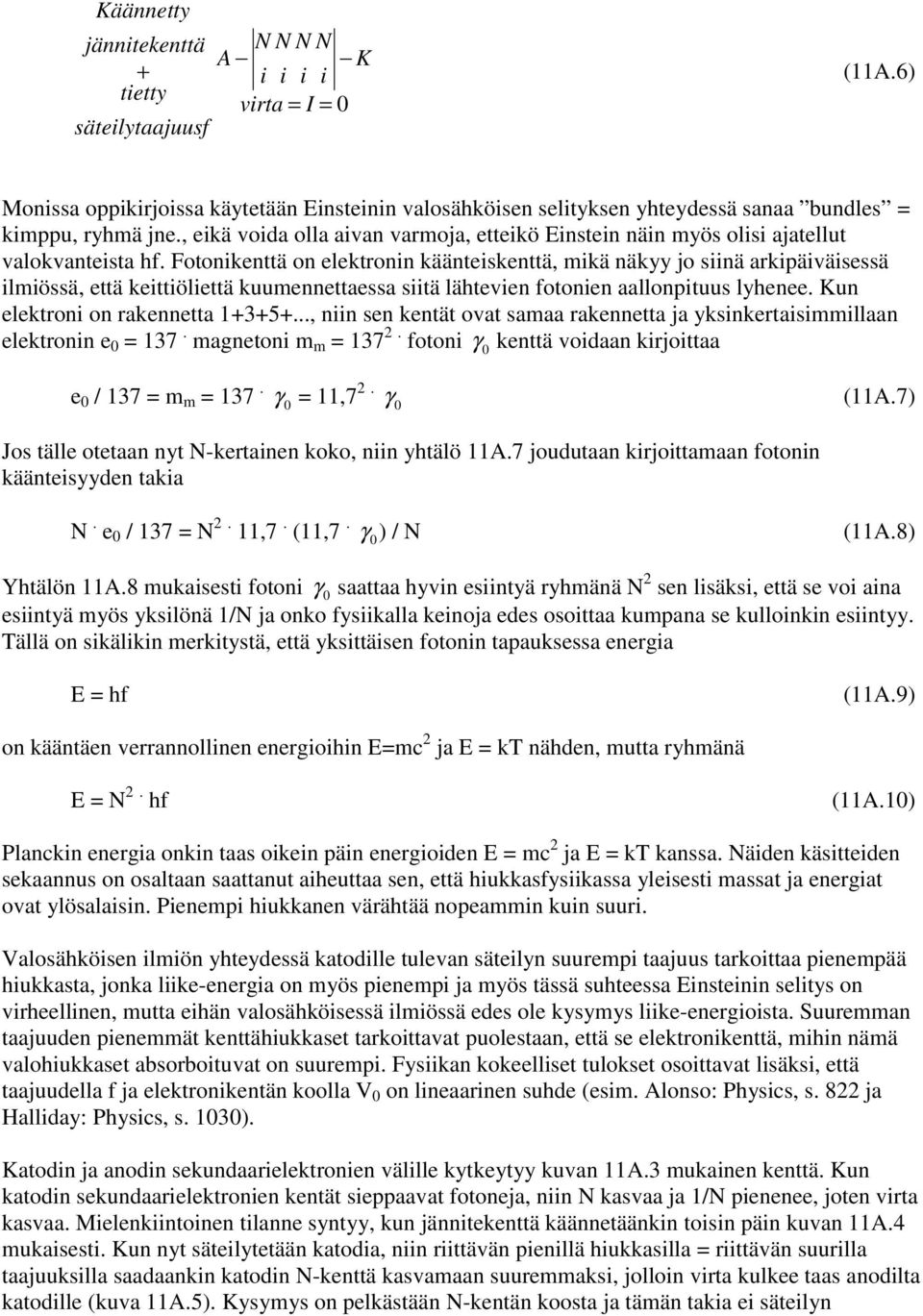 , eikä voida olla aivan varmoja, etteikö Einstein näin myös olisi ajatellut valokvanteista hf.