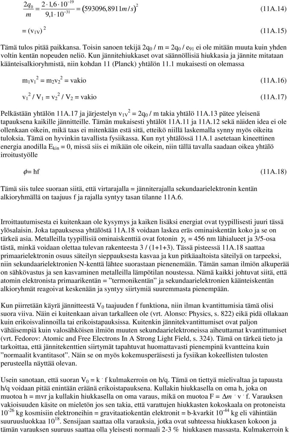 Kun jännitehiukkaset ovat säännöllisiä hiukkasia ja jännite mitataan käänteisalkioryhmistä, niin kohdan 11 (Planck) yhtälön 11.