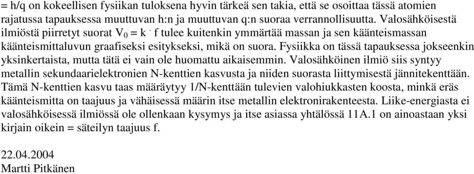 Fysiikka on tässä tapauksessa jokseenkin yksinkertaista, mutta tätä ei vain ole huomattu aikaisemmin.