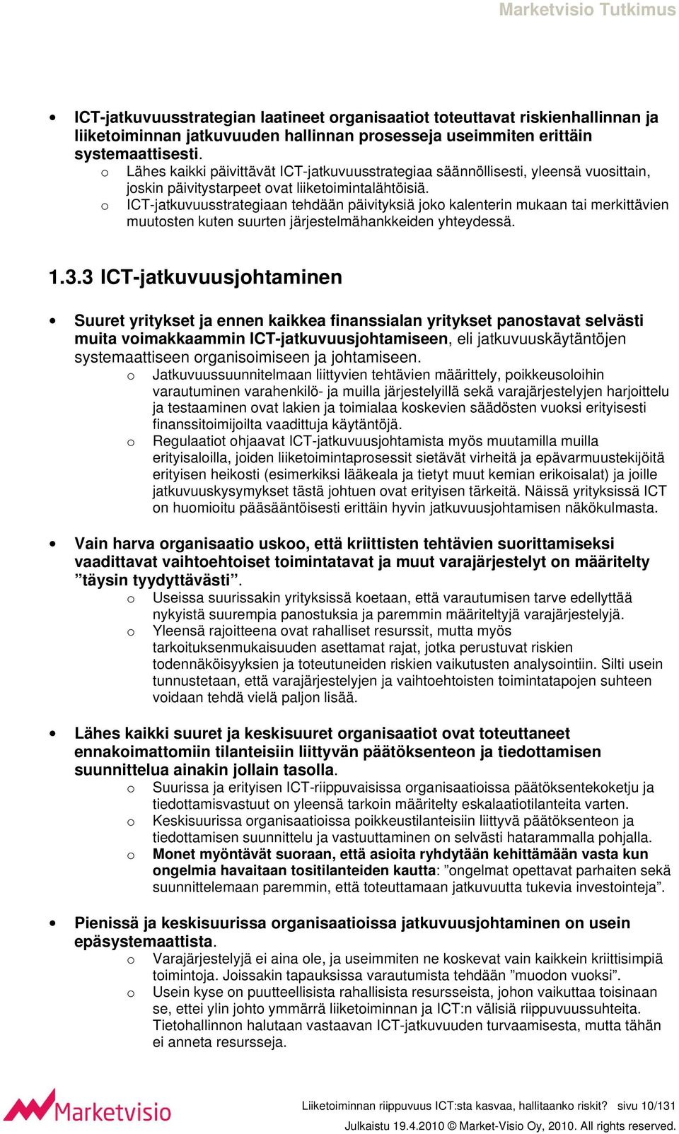 o ICT-jatkuvuusstrategiaan tehdään päivityksiä joko kalenterin mukaan tai merkittävien muutosten kuten suurten järjestelmähankkeiden yhteydessä. 1.3.