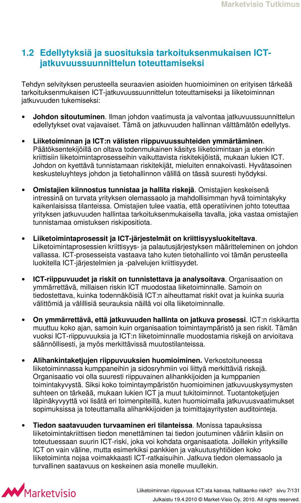 Tämä on jatkuvuuden hallinnan välttämätön edellytys. Liiketoiminnan ja ICT:n välisten riippuvuussuhteiden ymmärtäminen.
