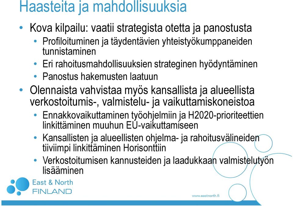 verkostoitumis-, valmistelu- ja vaikuttamiskoneistoa Ennakkovaikuttaminen työohjelmiin ja H2020-prioriteettien linkittäminen muuhun EU-vaikuttamiseen