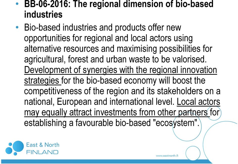 Development of synergies with the regional innovation strategies for the bio-based economy will boost the competitiveness of the region and its