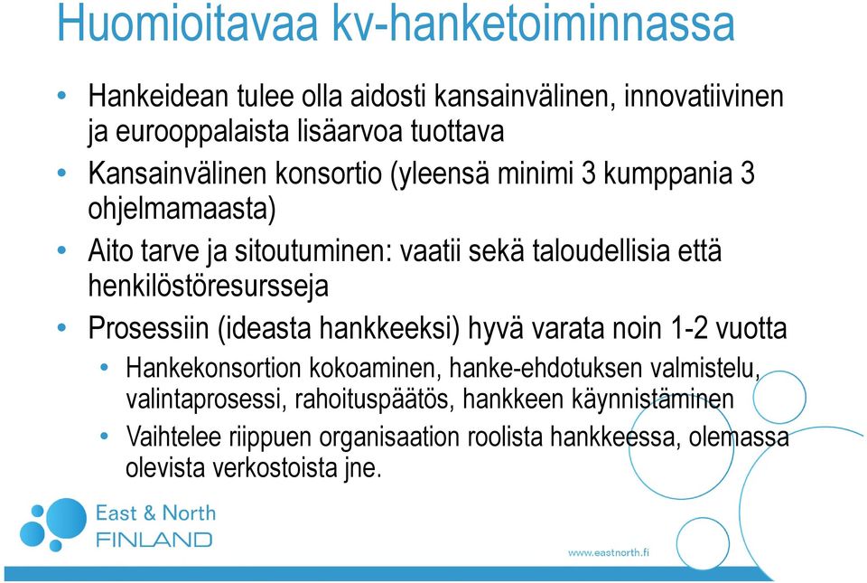 henkilöstöresursseja Prosessiin (ideasta hankkeeksi) hyvä varata noin 1-2 vuotta Hankekonsortion kokoaminen, hanke-ehdotuksen