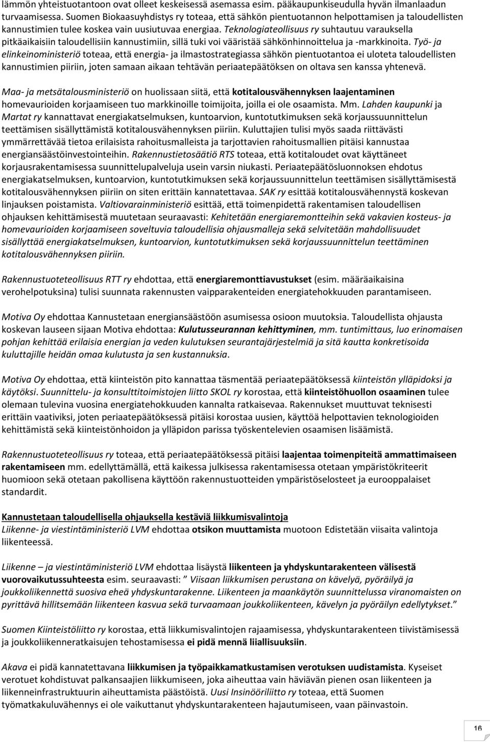 Teknologiateollisuus ry suhtautuu varauksella pitkäaikaisiin taloudellisiin kannustimiin, sillä tuki voi vääristää sähkönhinnoittelua ja -markkinoita.