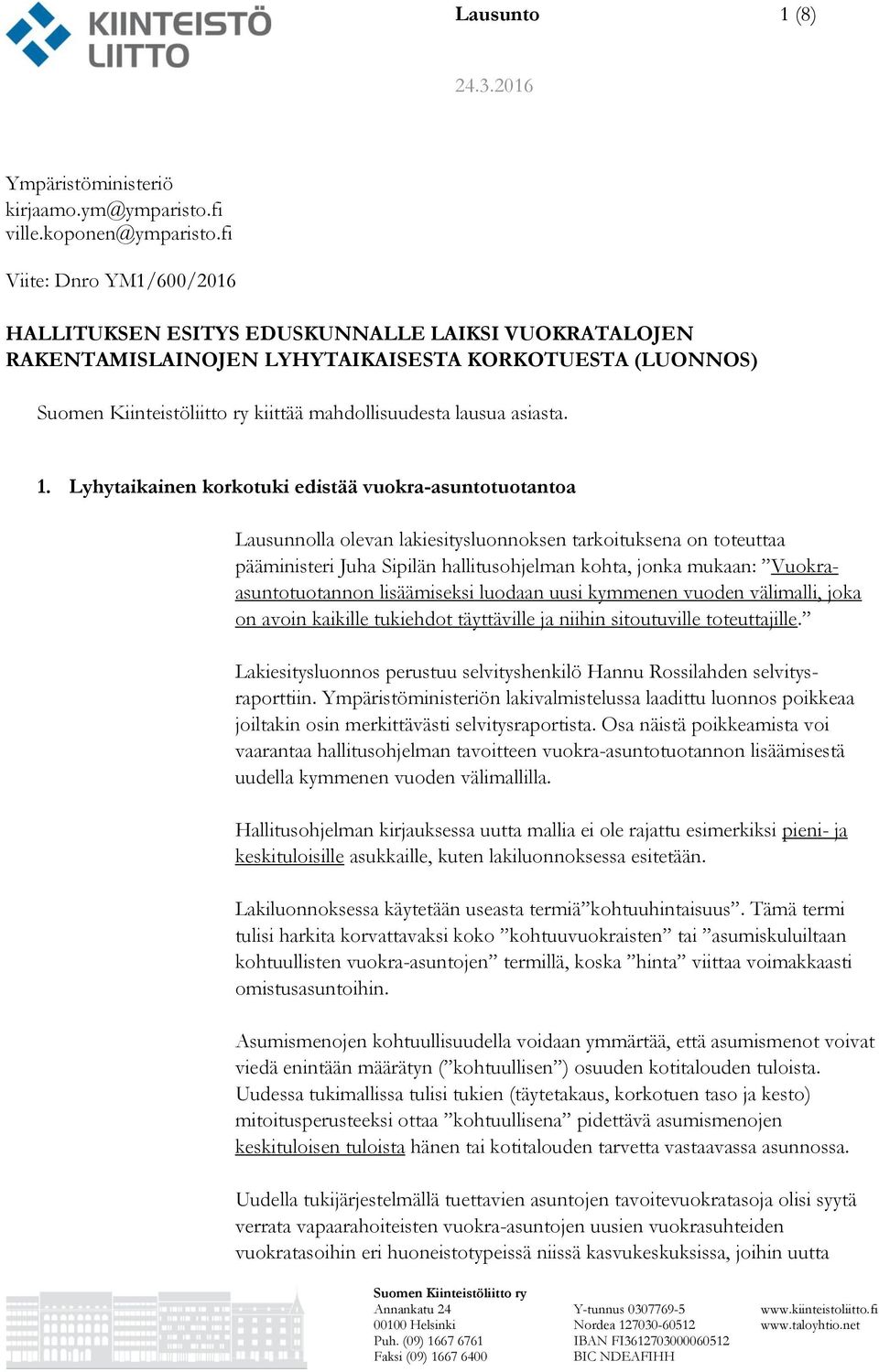 Lyhytaikainen korkotuki edistää vuokra-asuntotuotantoa Lausunnolla olevan lakiesitysluonnoksen tarkoituksena on toteuttaa pääministeri Juha Sipilän hallitusohjelman kohta, jonka mukaan: