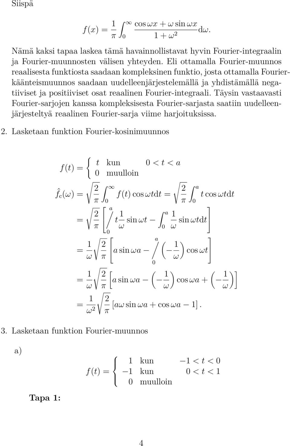 osat reaalinen Fourier-integraali. Täysin vastaavasti Fourier-sarjojen kanssa kompleksisesta Fourier-sarjasta saatiin uudelleenjärjesteltyä reaalinen Fourier-sarja viime harjoituksissa.