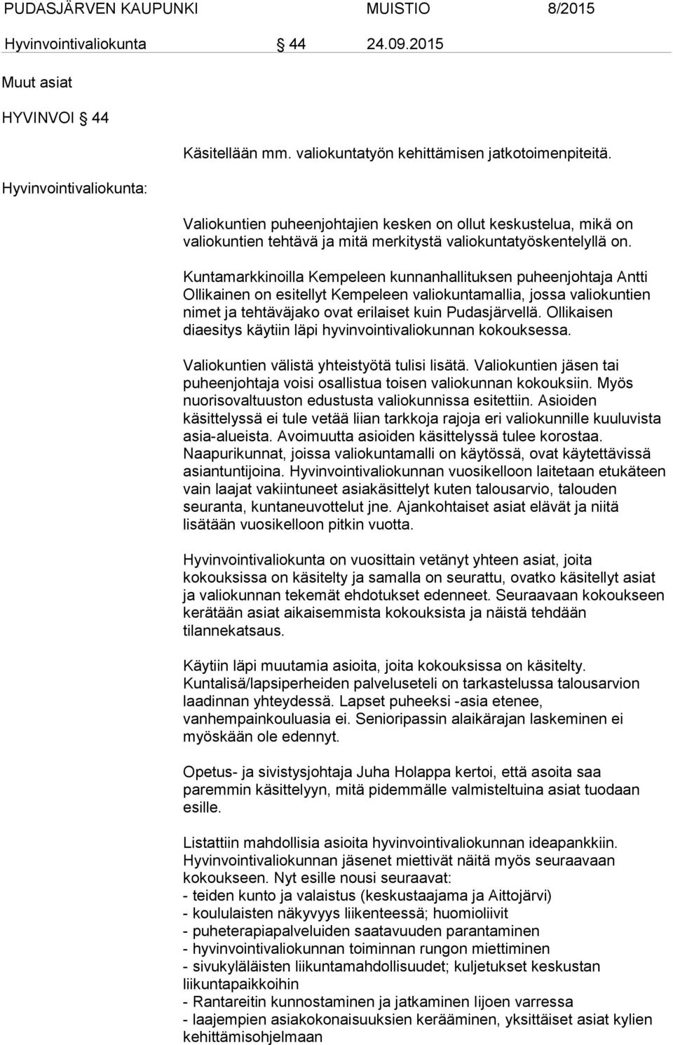 Kuntamarkkinoilla Kempeleen kunnanhallituksen puheenjohtaja Antti Ollikainen on esitellyt Kempeleen valiokuntamallia, jossa valiokuntien nimet ja tehtäväjako ovat erilaiset kuin Pudasjärvellä.