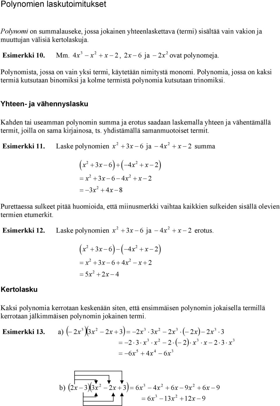 Yhtee- j väheyslsku Khde ti usemm polyomi summ j erotus sd lskemll yhtee j vähetämällä termit, joill o sm kirjios, ts. yhdistämällä smmuotoiset termit. Esimerkki.