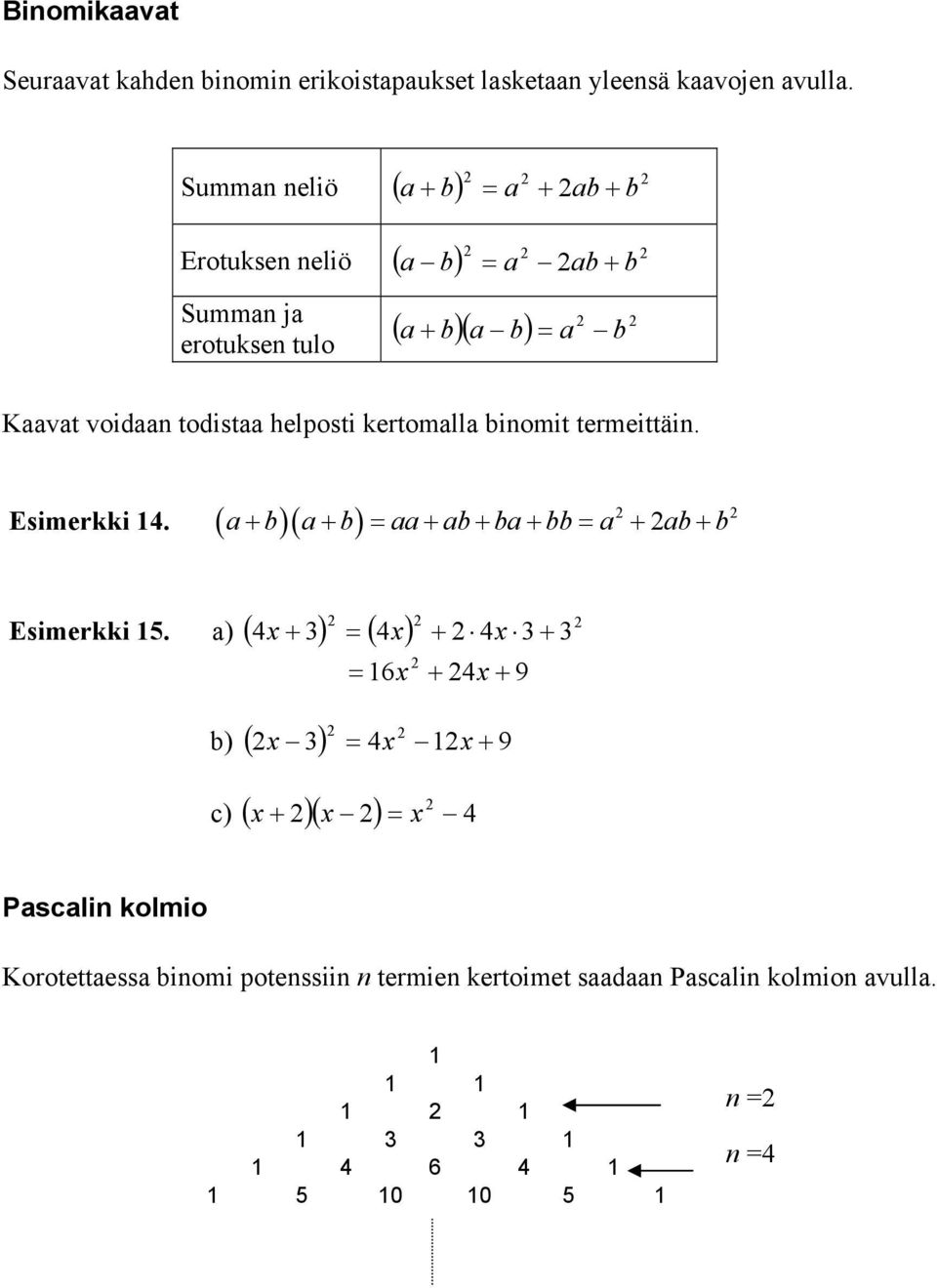 helposti kertomll iomit termeittäi. Esimerkki. ( )( ) Esimerkki 5.