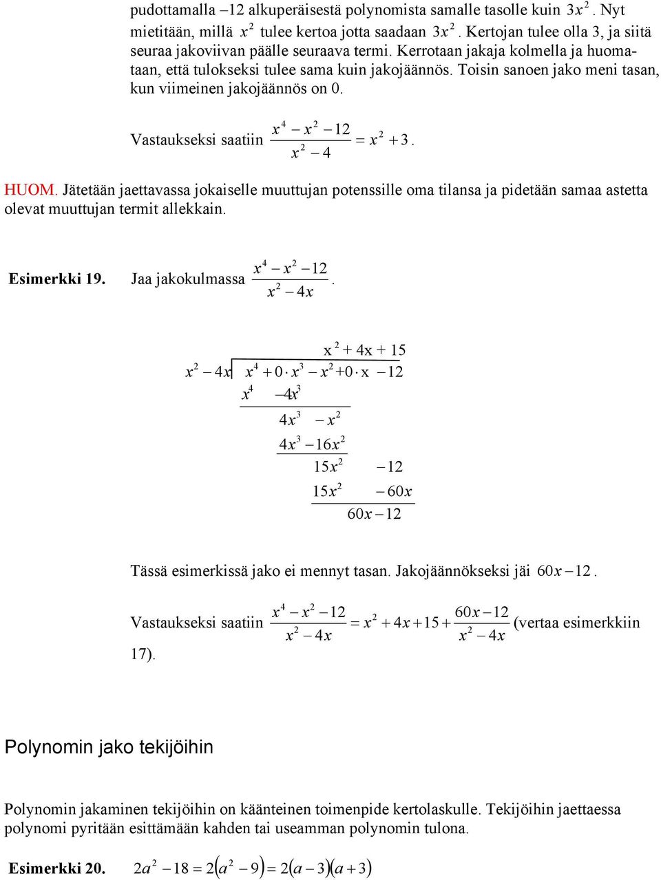 Jätetää jettvss jokiselle muuttuj potessille om tils j pidetää sm stett olevt muuttuj termit llekki. Esimerkki 9. J jkokulmss. 5 0 0 6 5 60 5 60 Tässä esimerkissä jko ei meyt ts.