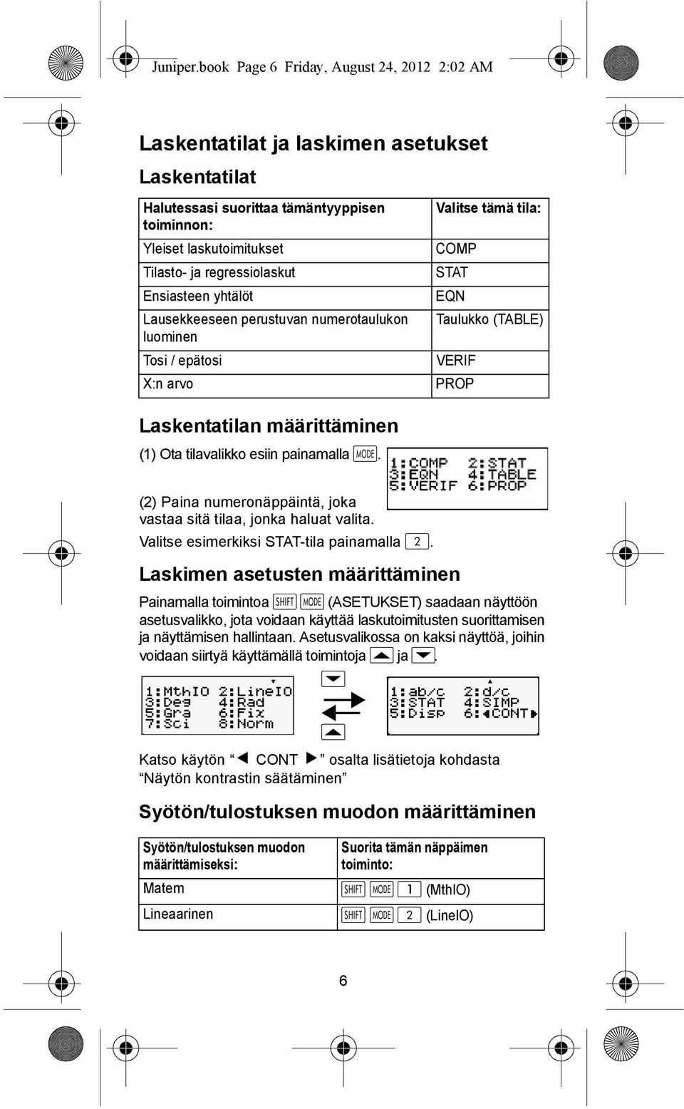 Ensiasteen yhtälöt Lausekkeeseen perustuvan numerotaulukon luominen Tosi / epätosi X:n arvo Valitse tämä tila: COMP STAT EQN Taulukko (TABLE) VERIF PROP Laskentatilan määrittäminen (1) Ota