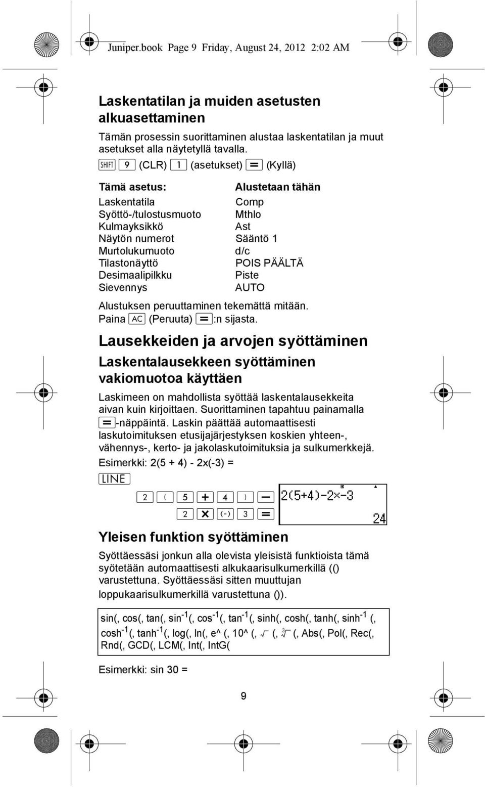Desimaalipilkku Piste Sievennys AUTO Alustuksen peruuttaminen tekemättä mitään. Paina (Peruuta) :n sijasta.