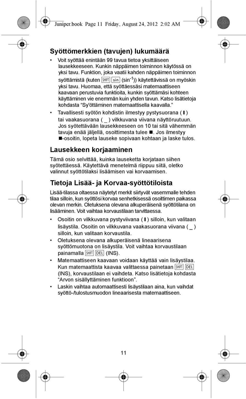 Huomaa, että syöttäessäsi matemaattiseen kaavaan perustuvia funktioita, kunkin syöttämäsi kohteen käyttäminen vie enemmän kuin yhden tavun.
