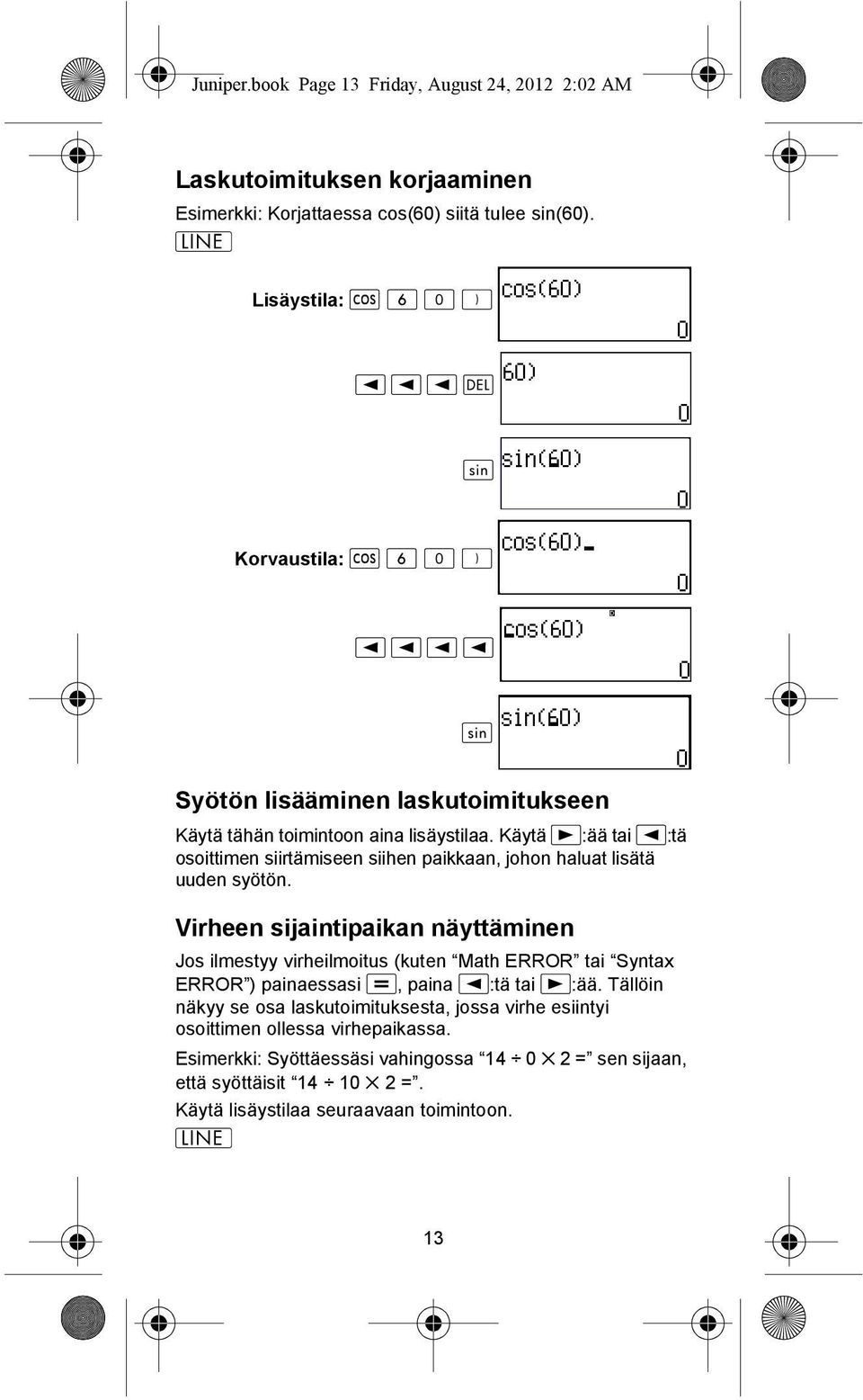 Käytä :ää tai :tä osoittimen siirtämiseen siihen paikkaan, johon haluat lisätä uuden syötön.