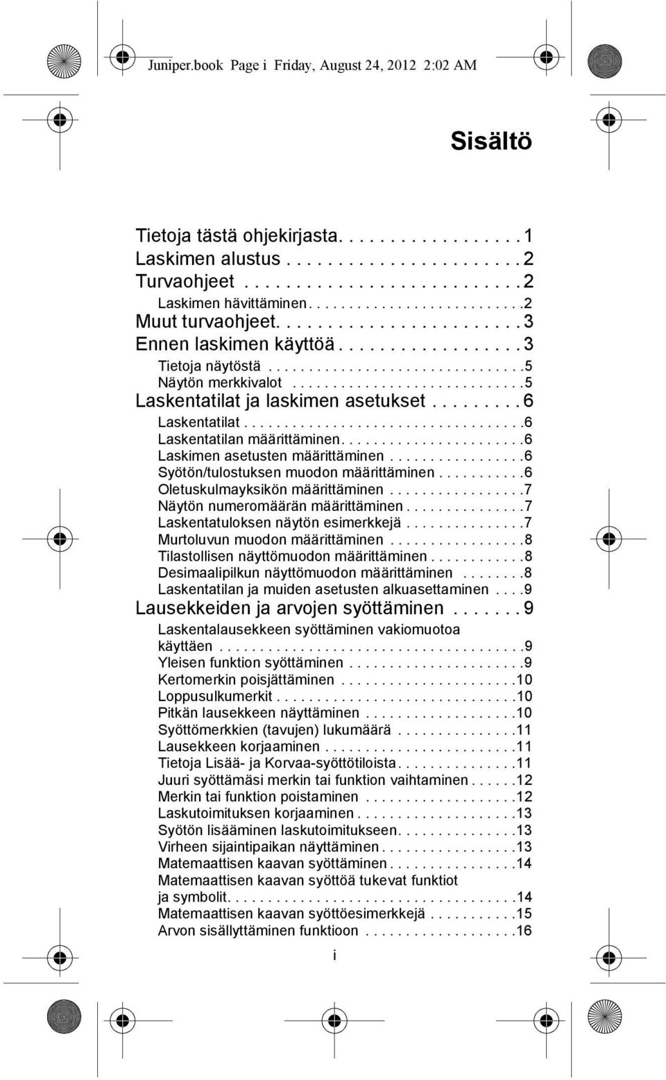 ............................5 Laskentatilat ja laskimen asetukset......... 6 Laskentatilat...................................6 Laskentatilan määrittäminen.......................6 Laskimen asetusten määrittäminen.