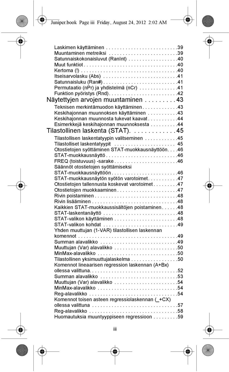 ..........................41 Permutaatio (npr) ja yhdistelmä (ncr)..............41 Funktion pyöristys (Rnd).........................42 Näytettyjen arvojen muuntaminen.