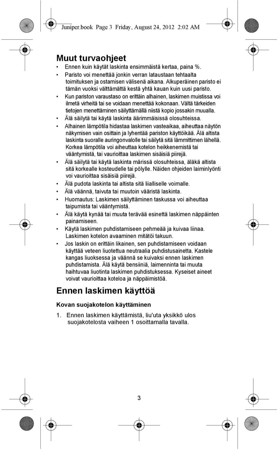 Kun pariston varaustaso on erittäin alhainen, laskimen muistissa voi ilmetä virheitä tai se voidaan menettää kokonaan.