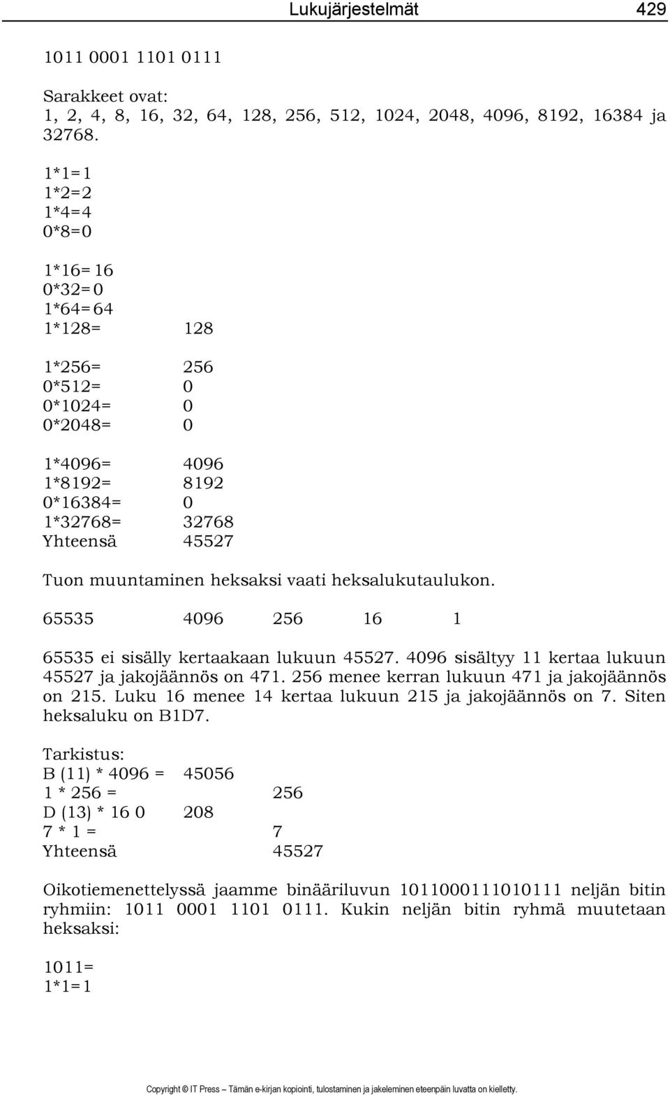 vaati heksalukutaulukon. 65535 4096 256 16 1 65535 ei sisälly kertaakaan lukuun 45527. 4096 sisältyy 11 kertaa lukuun 45527 ja jakojäännös on 471. 256 menee kerran lukuun 471 ja jakojäännös on 215.