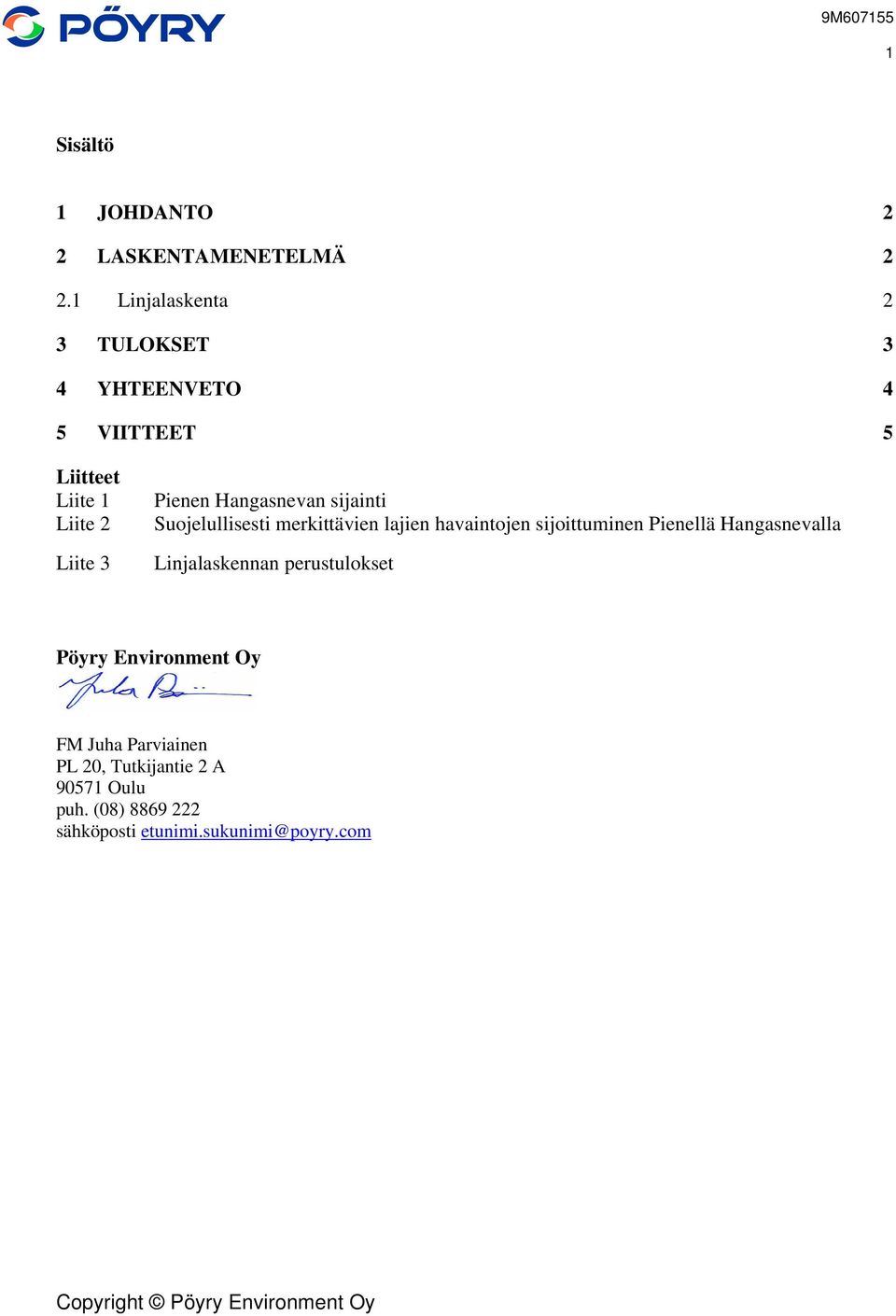 Hangasnevan sijainti Suojelullisesti merkittävien lajien havaintojen sijoittuminen Pienellä