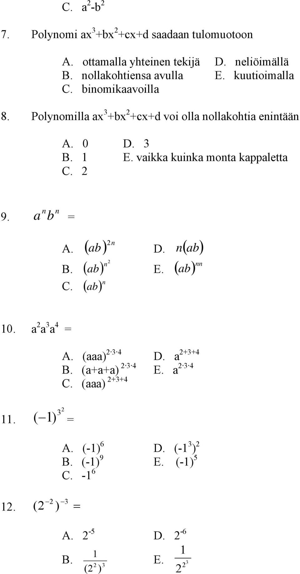 Polynomilla ax +bx +cx+d voi olla nollakohtia enintään A. 0 D. E. vaikka kuinka monta kappaletta 9.