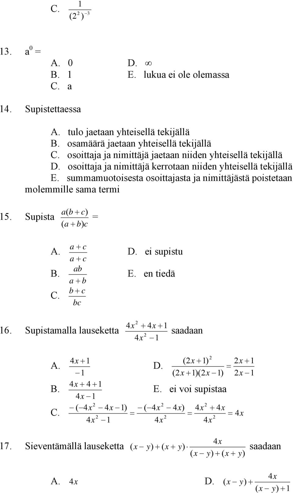 osoittaja ja nimittäjä kerrotaan niiden yhteisellä tekijällä E. summamuotoisesta osoittajasta ja nimittäjästä poistetaan molemmille sama termi 5.