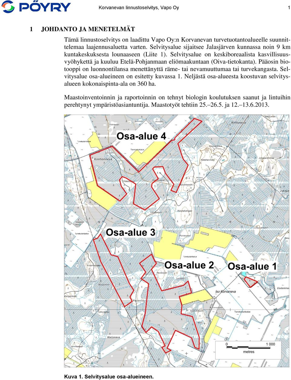 Selvitysalue on keskiboreaalista kasvillisuusvyöhykettä ja kuuluu Etelä-Pohjanmaan eliömaakuntaan (Oiva-tietokanta).