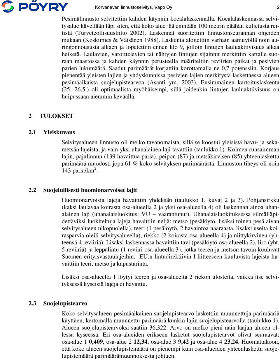 Laskennat suoritettiin linnustonseurannan ohjeiden mukaan (Koskimies & Väisänen 1988).