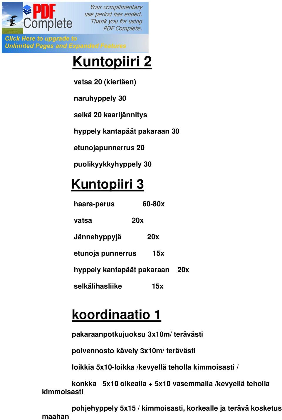 selkälihasliike 15x koordinaatio 1 pakaraanpotkujuoksu 3x10m/ terävästi polvennosto kävely 3x10m/ terävästi loikkia 5x10-loikka /kevyellä