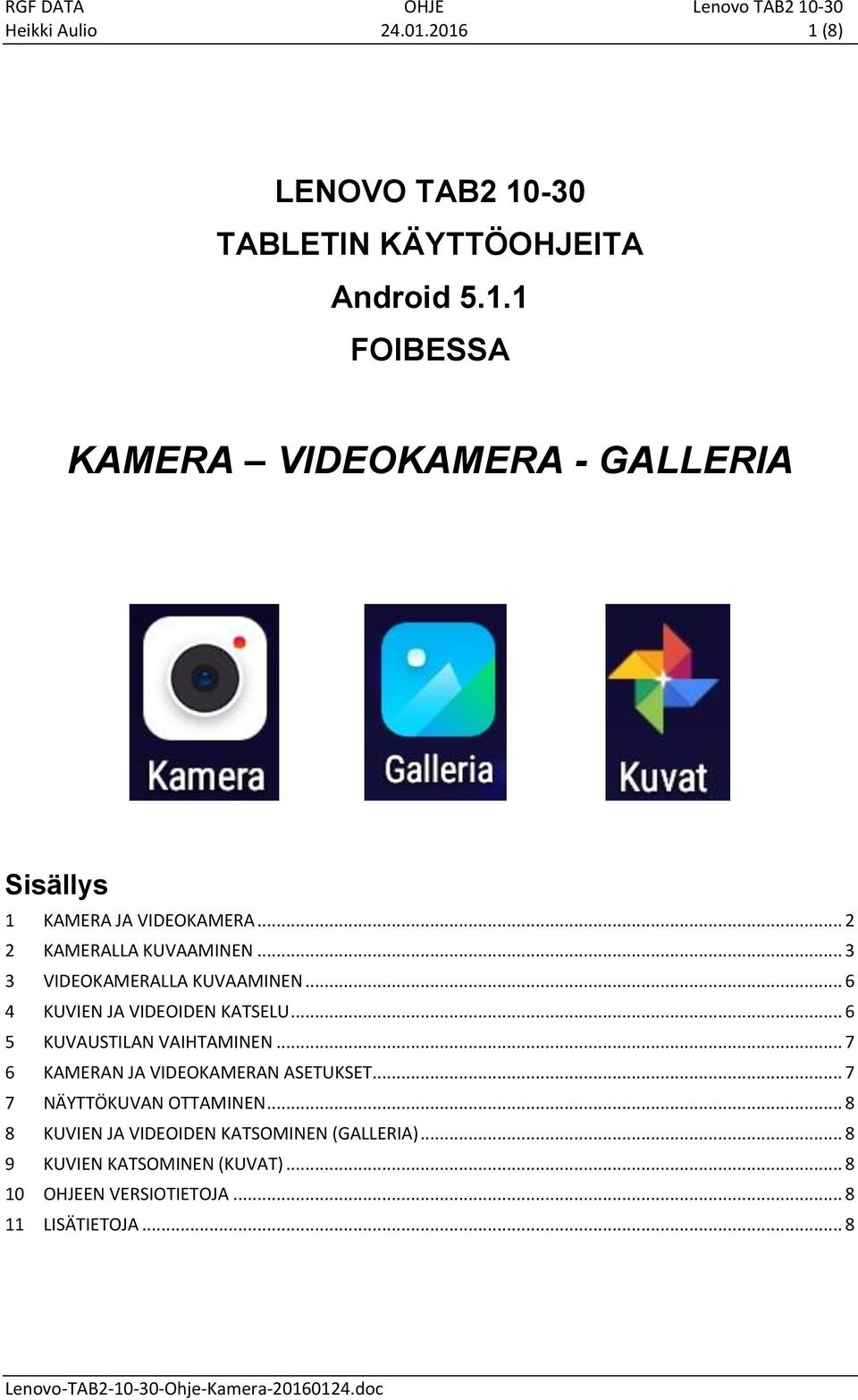 .. 6 5 KUVAUSTILAN VAIHTAMINEN... 7 6 KAMERAN JA VIDEOKAMERAN ASETUKSET... 7 7 NÄYTTÖKUVAN OTTAMINEN.