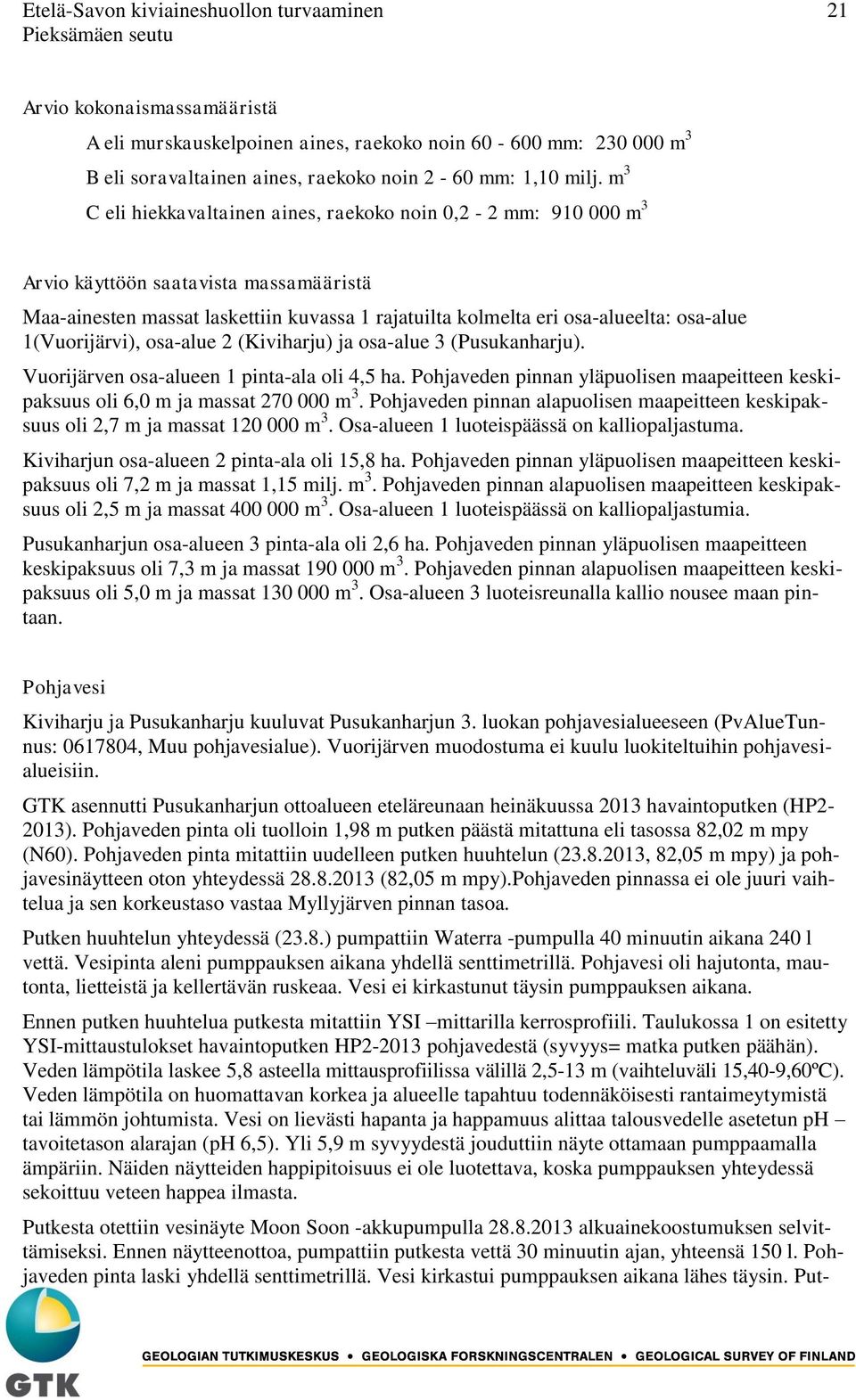 1(Vuorijärvi), osa-alue 2 (Kiviharju) ja osa-alue 3 (Pusukanharju). Vuorijärven osa-alueen 1 pinta-ala oli 4,5 ha.