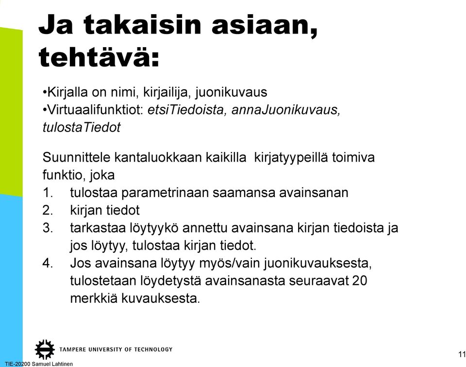 tulostaa parametrinaan saamansa avainsanan 2. kirjan tiedot 3.