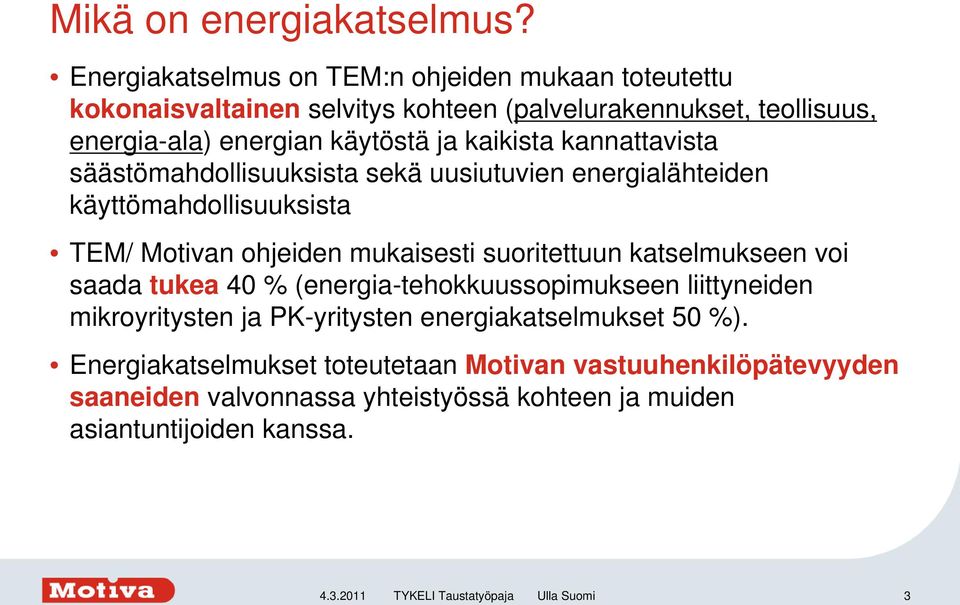 kaikista kannattavista säästömahdollisuuksista sekä uusiutuvien energialähteiden käyttömahdollisuuksista TEM/ Motivan ohjeiden mukaisesti suoritettuun