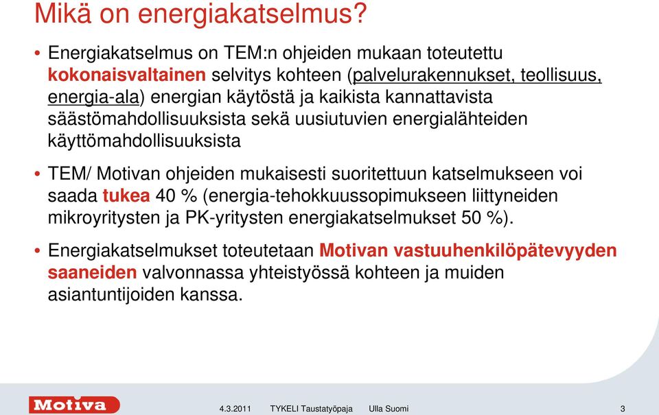 kaikista kannattavista säästömahdollisuuksista sekä uusiutuvien energialähteiden käyttömahdollisuuksista TEM/ Motivan ohjeiden mukaisesti suoritettuun