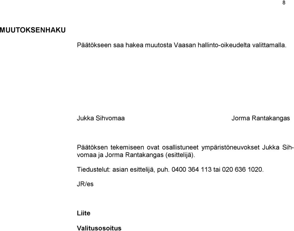 Jukka Sihvomaa Jorma Rantakangas Päätöksen tekemiseen ovat osallistuneet