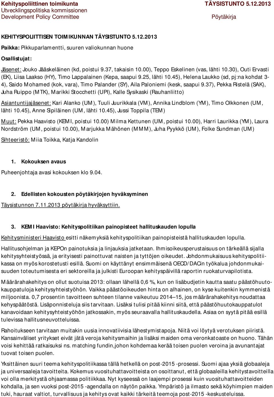 45), Helena Laukko (sd, pj:na kohdat 3-4), Saido Mohamed (kok, vara), Timo Palander (SY), Aila Paloniemi (kesk, saapui 9.
