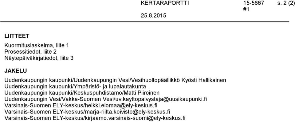 kaupunki/keskuspuhdistamo/matti Piiroinen Uudenkaupungin Vesi/Vakka-Suomen Vesi/uv.kayttopaivystaja@uusikaupunki.