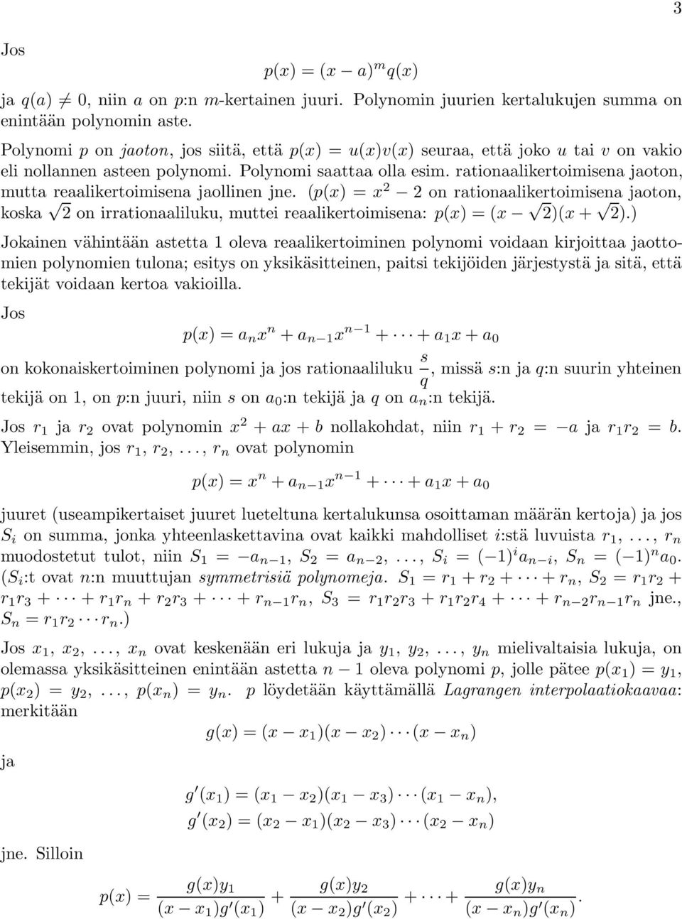 rationaalikertoimisena jaoton mutta reaalikertoimisena jaollinen jne. (p(x) =x on rationaalikertoimisena jaoton koska on irrationaaliluku muttei reaalikertoimisena: p(x) =(x )(x + ).