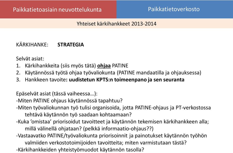 -Miten työvaliokunnan työ tulisi organisoida, jotta PATINE-ohjaus ja PT-verkostossa tehtävä käytännön työ saadaan kohtaamaan?